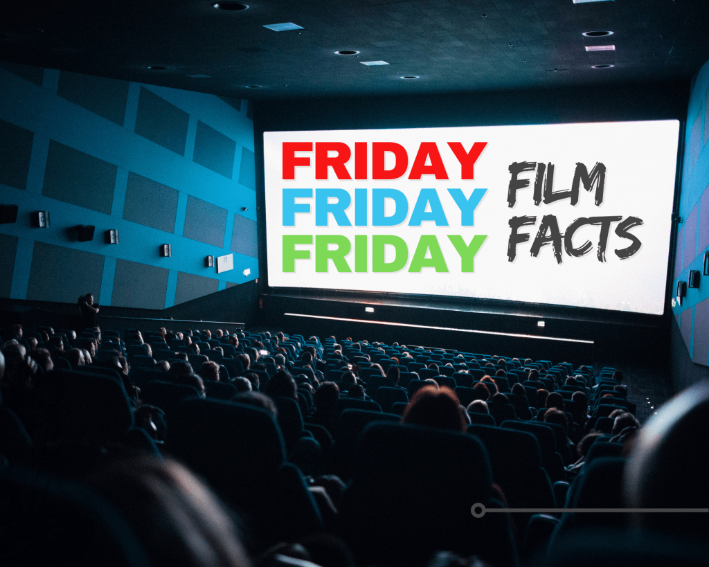 FRIDAY FUN FACTS FROM FAVORITE FILMS&nbsp;(FASCINATING!)