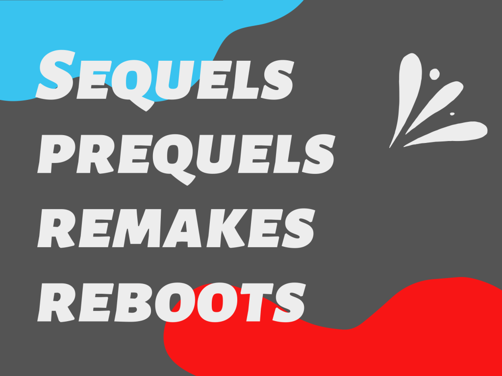SEQUELS, PREQUELS, REMAKES &&nbsp;REBOOTS