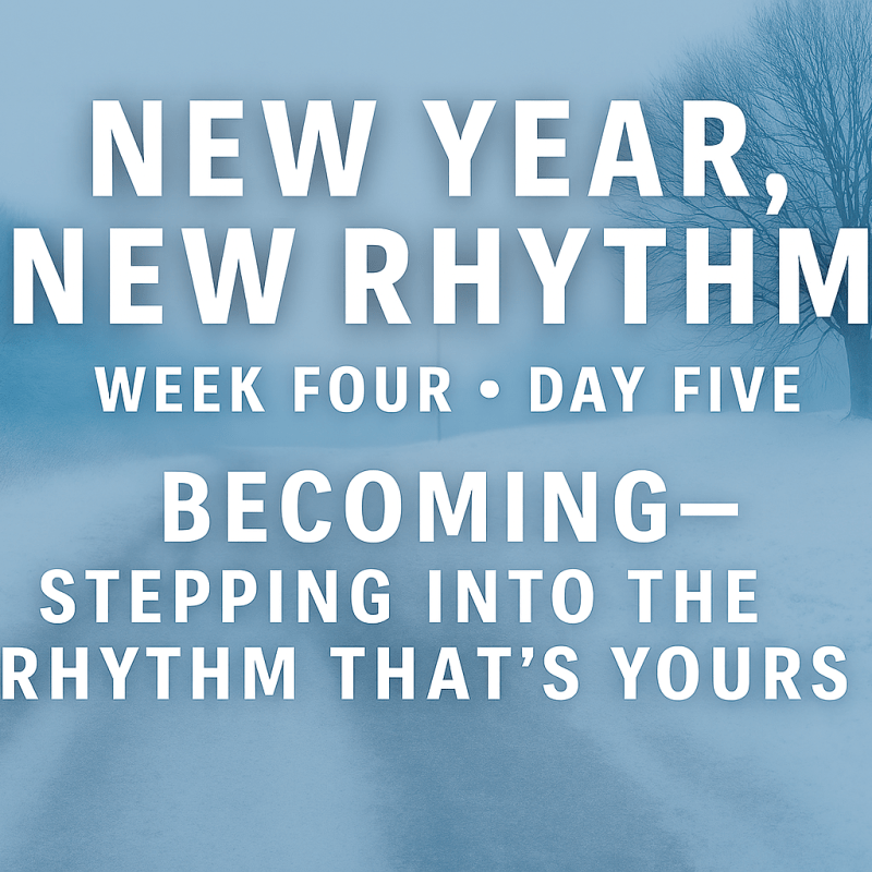 New Year, New Rhythm: 
Week Four • Day&nbsp;Five