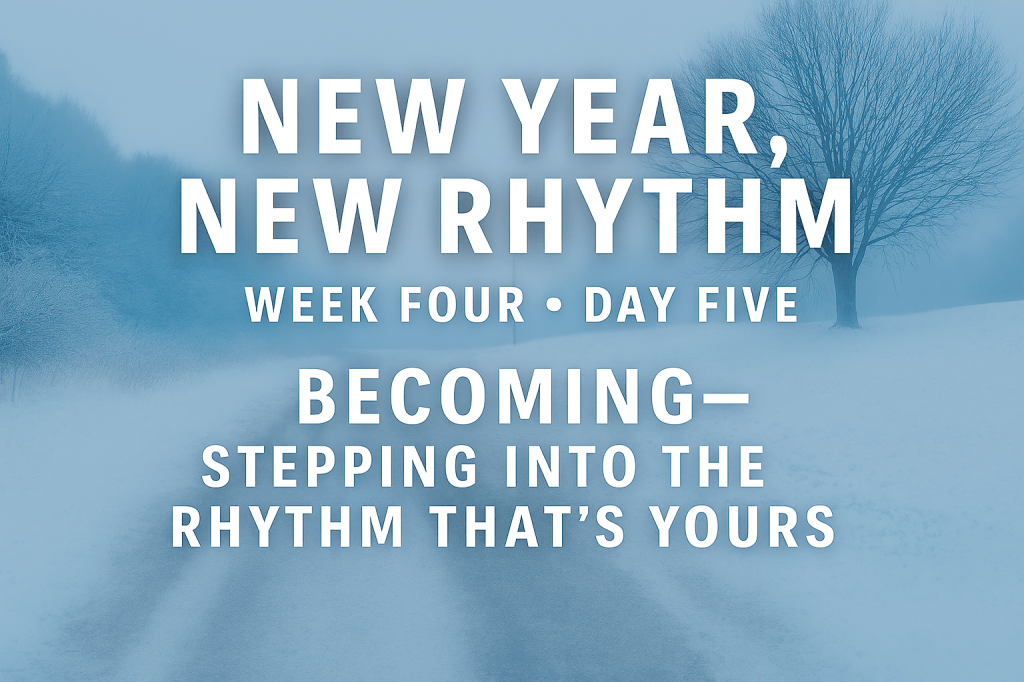 New Year, New Rhythm: 
Week Four • Day&nbsp;Five
