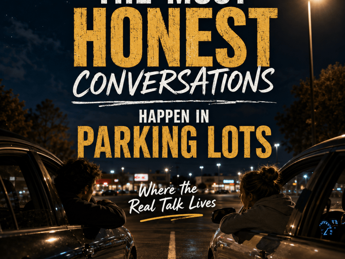 The Most Honest Conversations Happen in Parking&nbsp;Lots