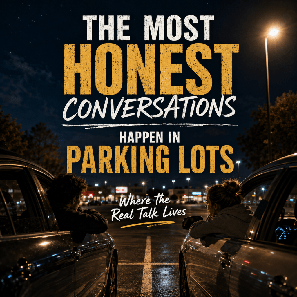 The Most Honest Conversations Happen in Parking&nbsp;Lots
